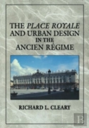 The Place Royale And Urban Design In The Ancien Regime