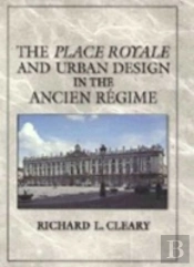 The Place Royale And Urban Design In The Ancien Regime