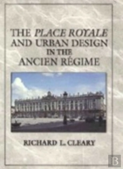 Bertrand.pt - The Place Royale And Urban Design In The Ancien Regime