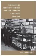 The Places Of Modernity In Early Mexican American Literature, 1848â€“1948