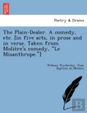 The Plain-Dealer. A Comedy, Etc. (In Fiv