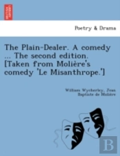 The Plain-Dealer. A Comedy ... The Secon