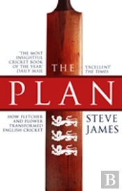 The Plan: How Fletcher And Flower Transformed English Cricket