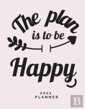 The Plan Is To Be Happy 2021 Planner