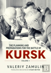 The Planning And Preparations For The Battle Of Kursk