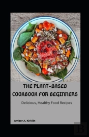 The Plant-Based Cookbook For Beginners
