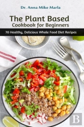 The Plant Based Cookbook For Beginners