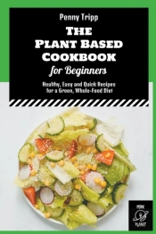 The Plant Based Cookbook For Beginners