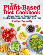 The Plant-Based Diet Cookbook
