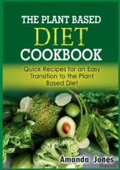 The Plant Based Diet Cookbook