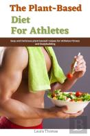 The Plant-Based Diet For Athletes