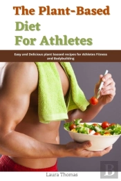 The Plant-Based Diet For Athletes
