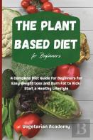 The Plant Based Diet For Beginners