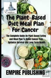 The Plant-Based Diet Meal Plan For Cancer