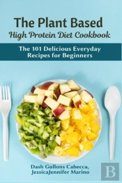The Plant Based High Protein Diet Cookbook
