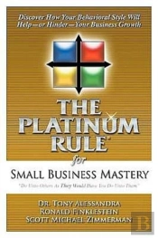 The Platinum Rule For Small Business Mastery