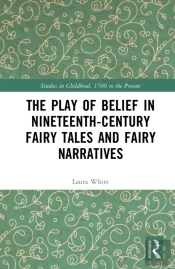 The Play Of Belief In Nineteenth-Century Fairy Tales And Fairy Narratives