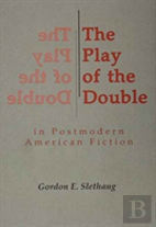 The Play Of The Double In Postmodern American Fiction