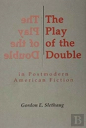 The Play Of The Double In Postmodern American Fiction