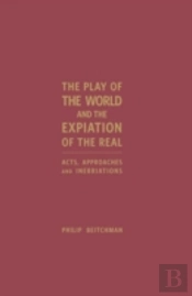 The Play Of The World And The Expiation Of The Real