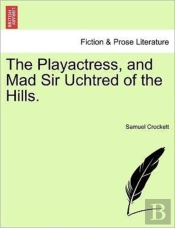 The Playactress, And Mad Sir Uchtred Of