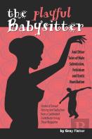 The Playful Babysitter And Other Tales Of Male Submission,  Fetishism And Erotic Humiliation