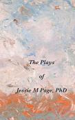The Plays Of Jessie M Page, Phd