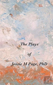 The Plays Of Jessie M Page, Phd