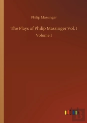 The Plays Of Philip Massinger Vol. I:Vol