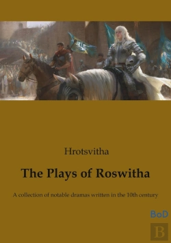 Bertrand.pt - The Plays Of Roswitha - A Collection Of Notable Dramas