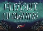 The Pleasure Of Drowning