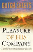 The Pleasure Of His Company Â€“ A Journey To  Intimate Friendship With God