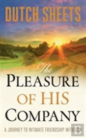 The Pleasure Of His Company Â€“ A Journey To  Intimate Friendship With God