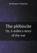 The PléBiscite Or, A Miller'S Story Of The War