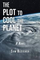 The Plot To Cool The Planet