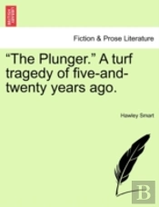 The Plunger.  A Turf Tragedy Of Five-An