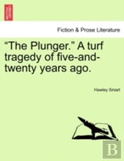 The Plunger.  A Turf Tragedy Of Five-An