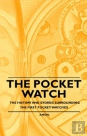 The Pocket Watch - The History And Stories Surrounding The First Pocket Watches