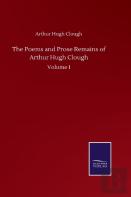 The Poems And Prose Remains Of Arthur Hugh Clough