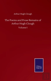 The Poems And Prose Remains Of Arthur Hugh Clough