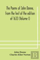 The Poems Of John Donne, From The Text Of The Edition Of 1633 (Volume I)