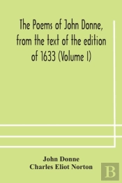 The Poems Of John Donne, From The Text Of The Edition Of 1633 (Volume I)