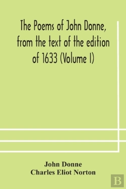 Bertrand.pt - The Poems Of John Donne, From The Text Of The Edition Of 1633 (Volume I)
