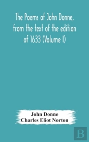 The Poems Of John Donne, From The Text Of The Edition Of 1633 (Volume I)