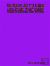 The Poems Of Love With Lessons And Blessings (Newly Revised)