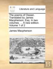 The Poems Of Ossian. Translated By James