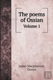 The Poems Of Ossian: Volume 1