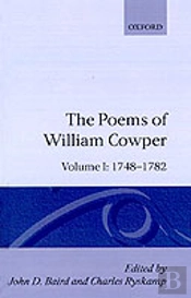 The Poems Of William Cowper: Volume I: 1748-1782