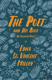 The Poet And His Book - The Collected Poems Of Edna St. Vincent Millay;With A Biography By Carl Van Doren