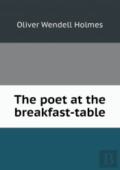 The Poet At The Breakfast-Table